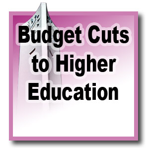 Budget Cuts to Higher Education - Budget Cuts to Higher Education